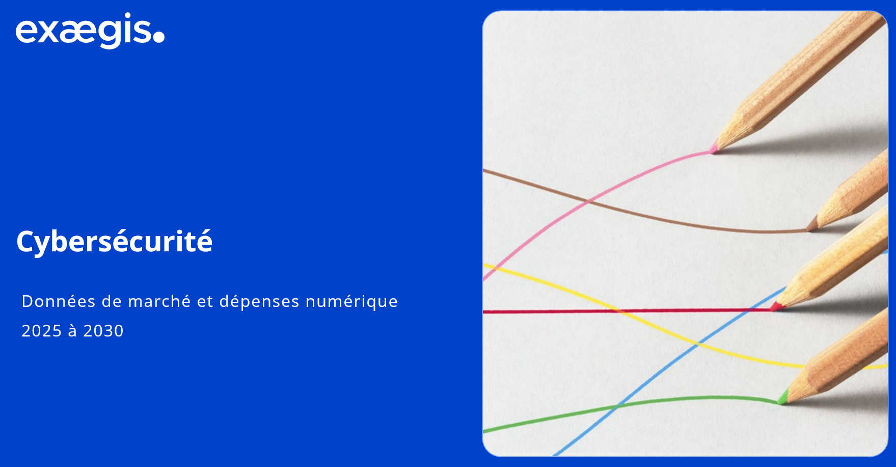 Cybersécurité - Données de marché et dépenses numériques à horizon 2030-1 Cybersécurité - Données de marché et dépenses numériques à horizon 2030-1