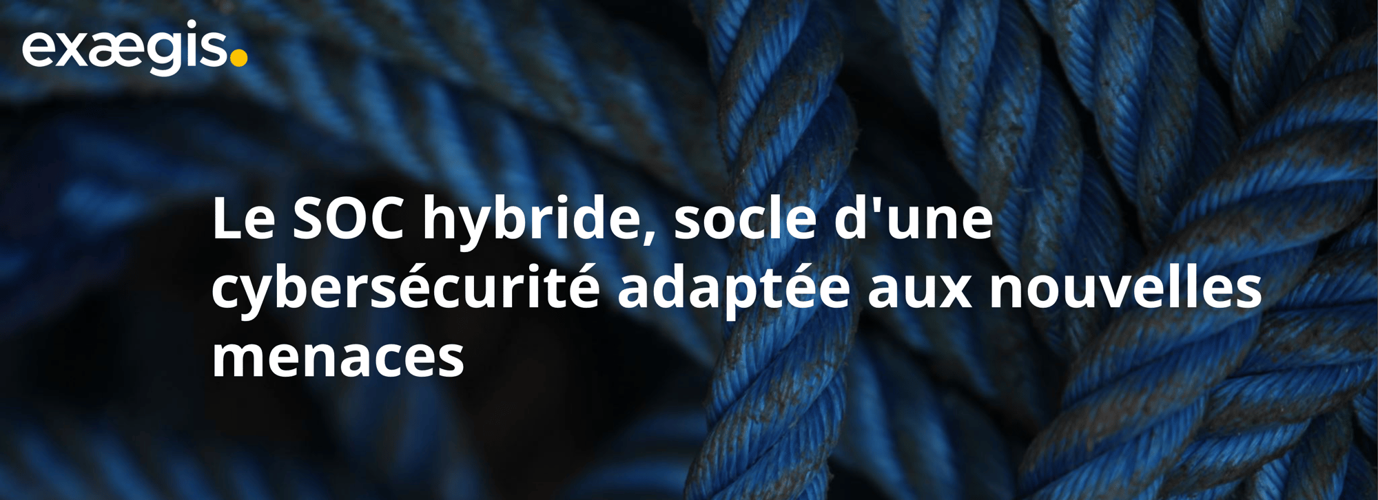 Ebook - Le SOC hybride, socle dune cybersécurité adaptée aux nouvelles menaces Ebook - Le SOC hybride, socle dune cybersécurité adaptée aux nouvelles menaces