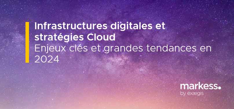 Infrastructures digitales et stratégies Cloud - Enjeux clés et grandes tendances en 2024 Infrastructures digitales et stratégies Cloud - Enjeux clés et grandes tendances en 2024